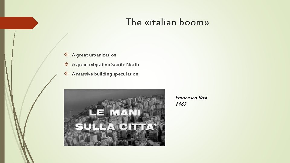 The «italian boom» A great urbanization A great migration South-North A massive building speculation