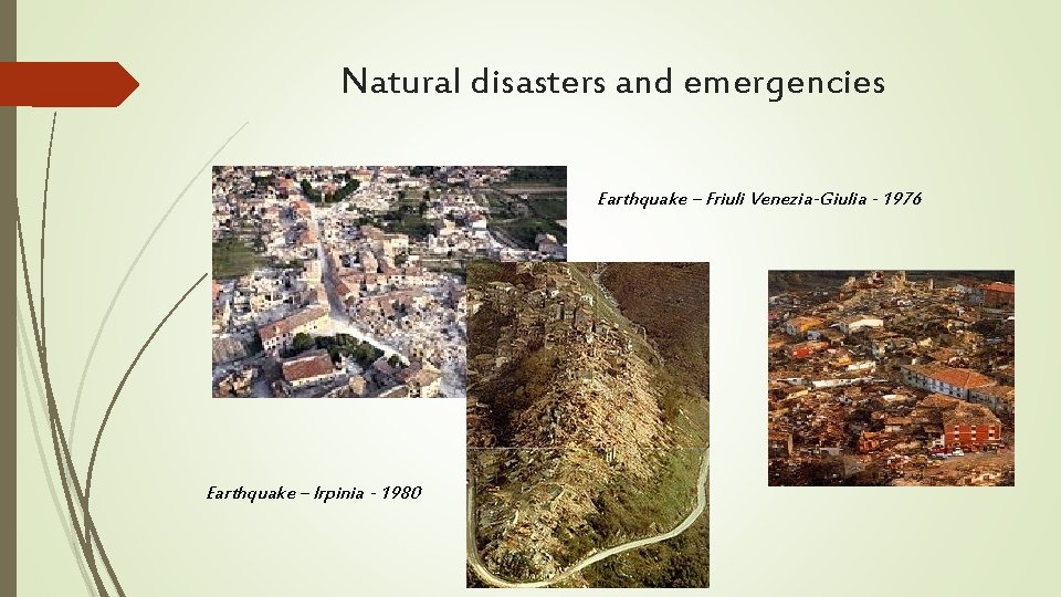 Natural disasters and emergencies Earthquake – Friuli Venezia-Giulia - 1976 Earthquake – Irpinia - Natural disasters and emergencies Earthquake – Friuli Venezia-Giulia - 1976 Earthquake – Irpinia -