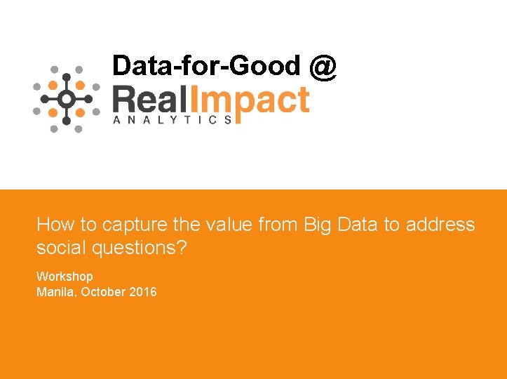 Using Data For Good DataforGood How to capture the value from Big