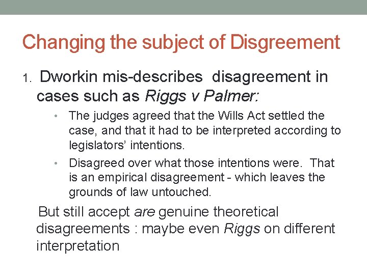 Changing the subject of Disgreement 1. Dworkin mis-describes disagreement in cases such as Riggs