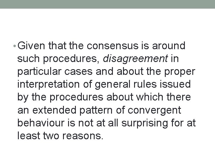  • Given that the consensus is around such procedures, disagreement in particular cases