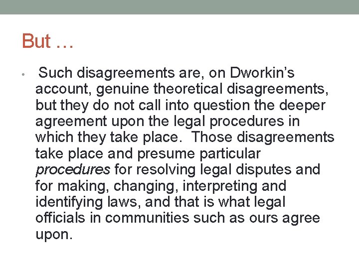But … • Such disagreements are, on Dworkin’s account, genuine theoretical disagreements, but they