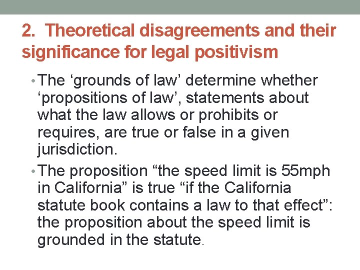 2. Theoretical disagreements and their significance for legal positivism • The ‘grounds of law’