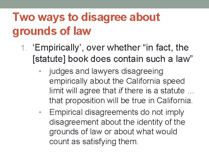 Two ways to disagree about grounds of law 1. ‘Empirically’, over whether “in fact,