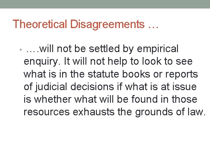 Theoretical Disagreements … • …. will not be settled by empirical enquiry. It will