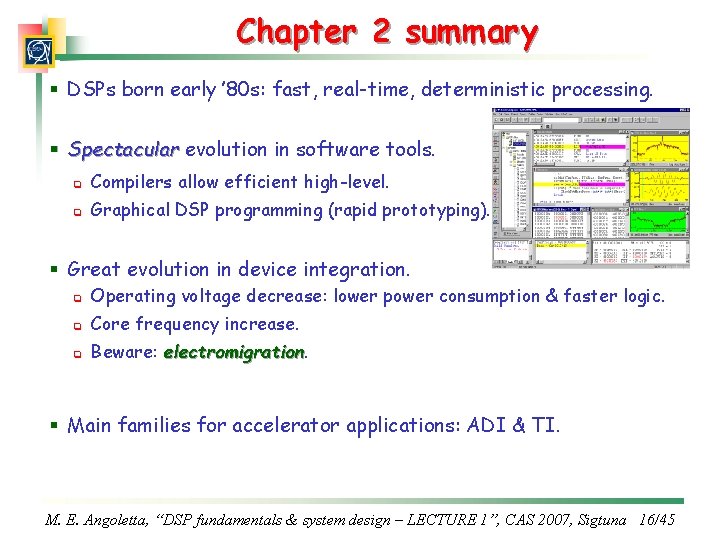 Chapter 2 summary § DSPs born early ’ 80 s: fast, real-time, deterministic processing.