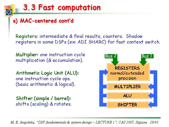 3. 3 Fast computation a) MAC-centered cont’d Registers: intermediate & final results, counters. Shadow