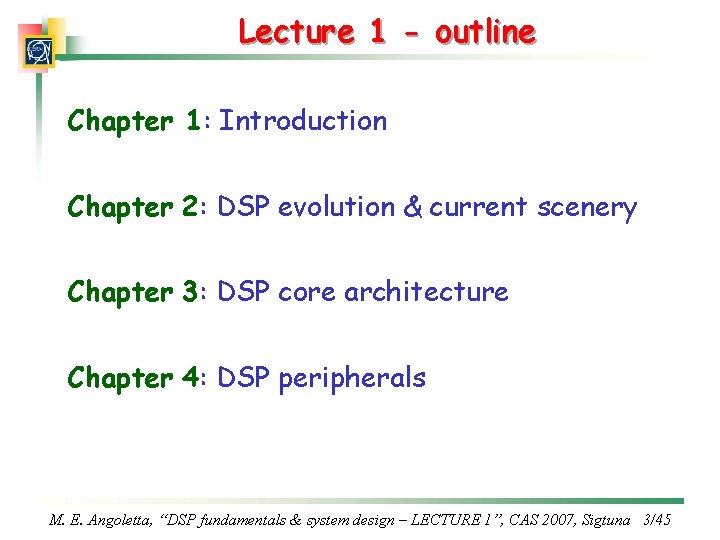 Lecture 1 - outline Chapter 1: Introduction Chapter 2: DSP evolution & current scenery