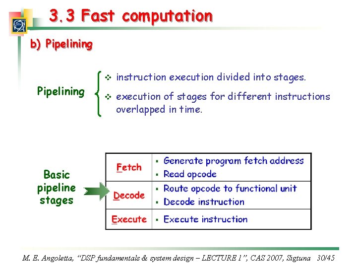 3. 3 Fast computation b) Pipelining v instruction execution divided into stages. v execution