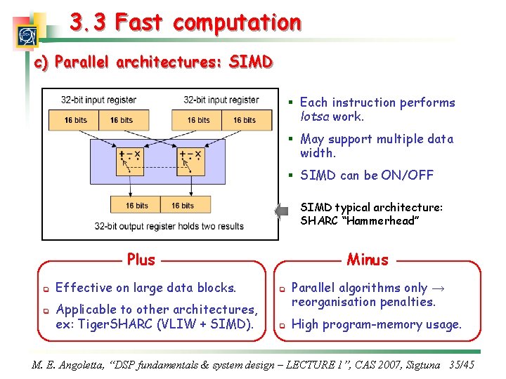 3. 3 Fast computation c) Parallel architectures: SIMD § Each instruction performs lotsa work.