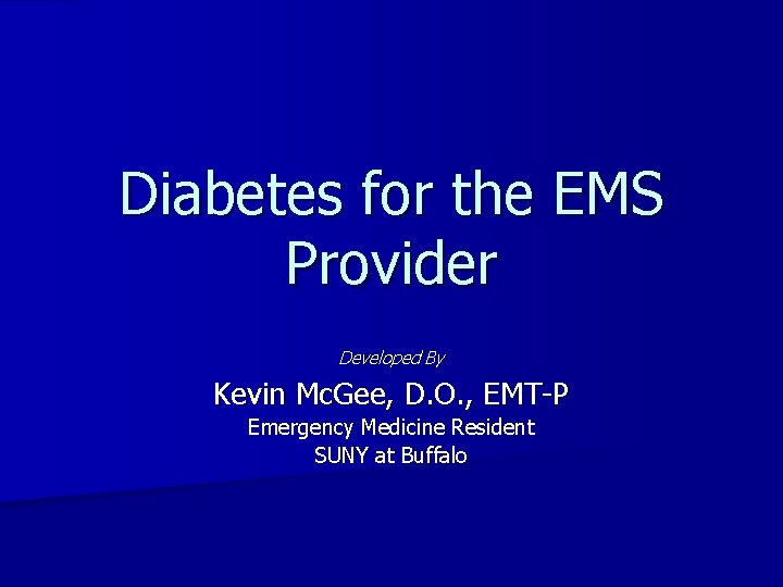 Diabetes for the EMS Provider Developed By Kevin Mc. Gee, D. O. , EMT-P