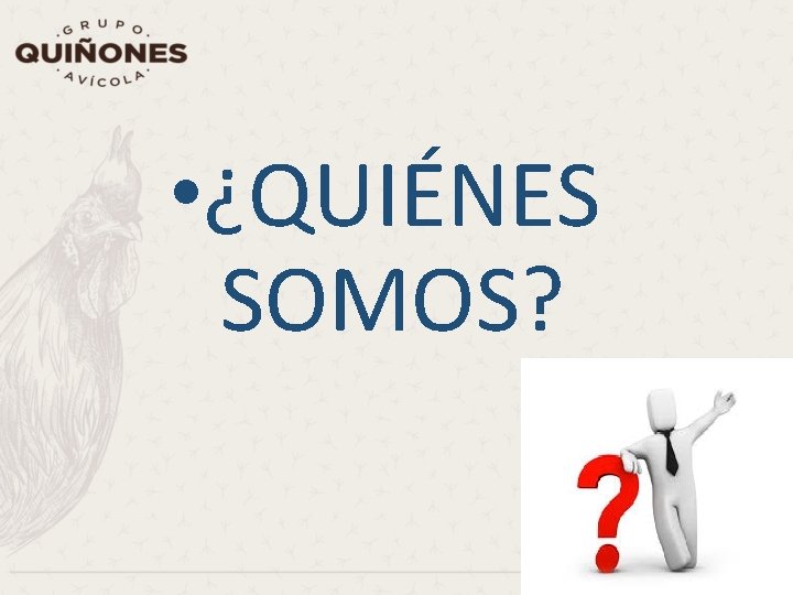  • ¿QUIÉNES SOMOS? 