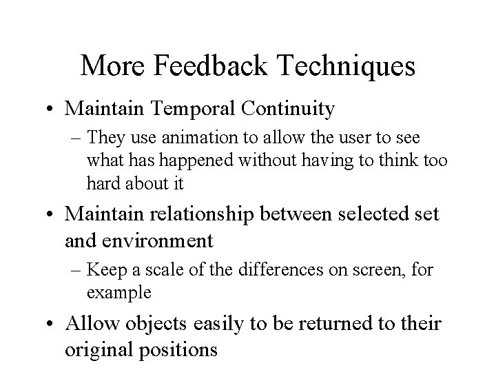 More Feedback Techniques • Maintain Temporal Continuity – They use animation to allow the More Feedback Techniques • Maintain Temporal Continuity – They use animation to allow the