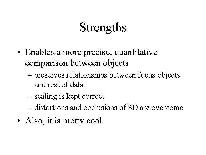 Strengths • Enables a more precise, quantitative comparison between objects – preserves relationships between