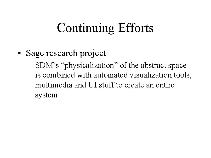 Continuing Efforts • Sage research project – SDM’s “physicalization” of the abstract space is