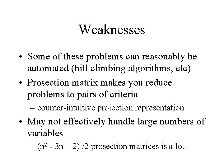 Weaknesses • Some of these problems can reasonably be automated (hill climbing algorithms, etc)