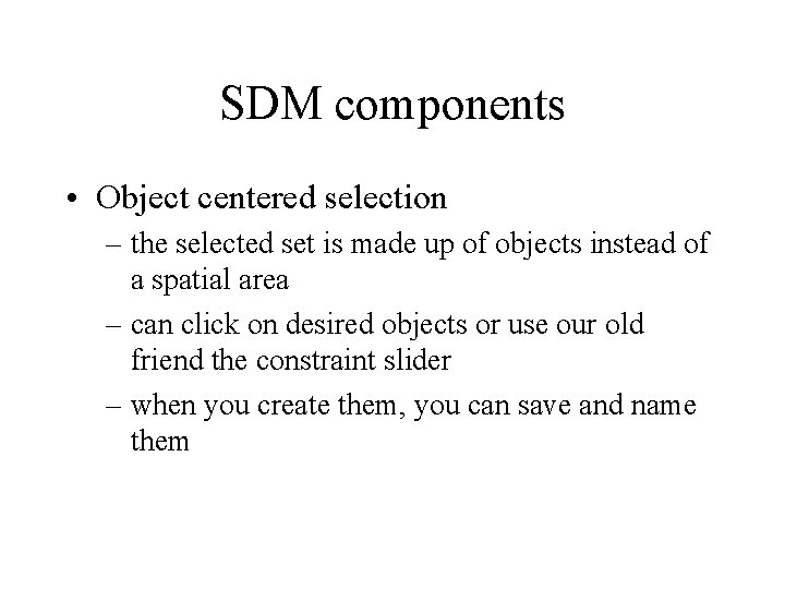 SDM components • Object centered selection – the selected set is made up of