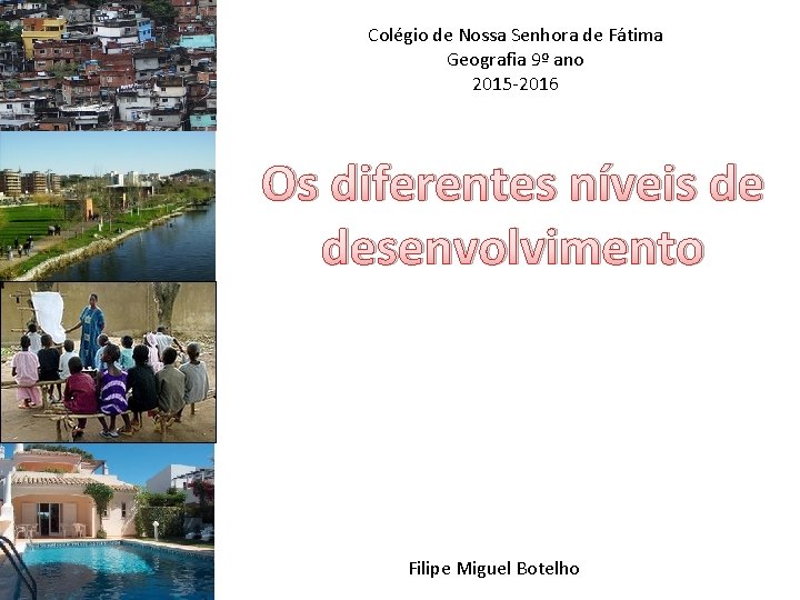 Colégio de Nossa Senhora de Fátima Geografia 9º ano 2015 -2016 Os diferentes níveis