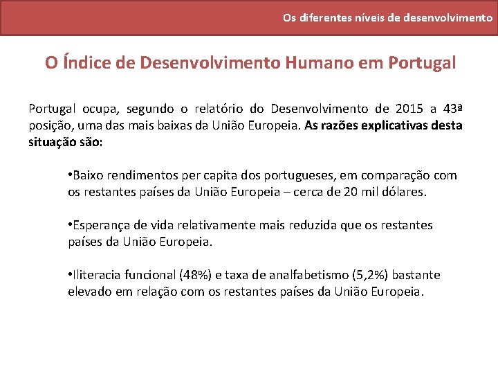 Os diferentes níveis de desenvolvimento O Índice de Desenvolvimento Humano em Portugal ocupa, segundo