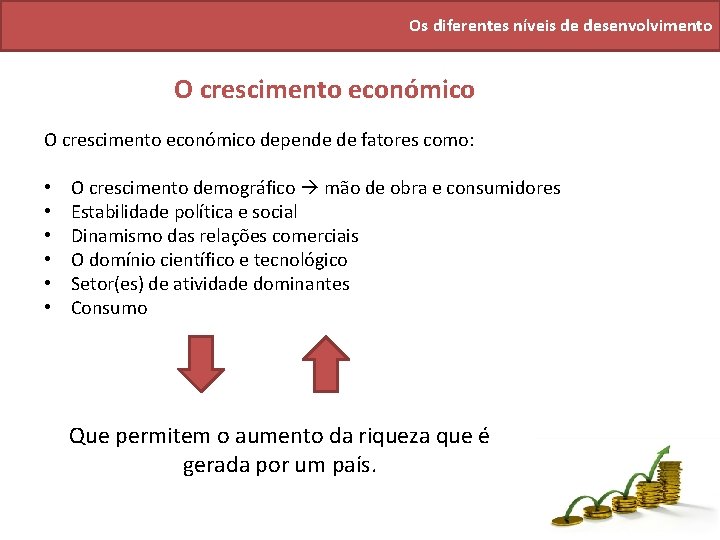 Os diferentes níveis de desenvolvimento O crescimento económico depende de fatores como: • •