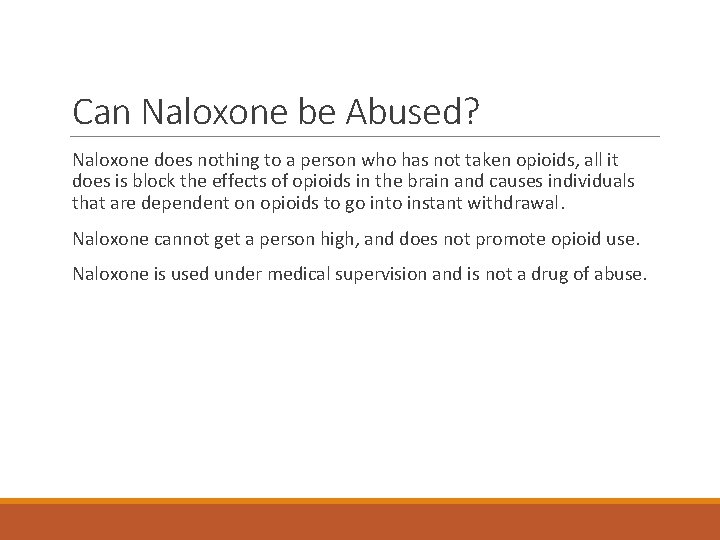 Can Naloxone be Abused? Naloxone does nothing to a person who has not taken