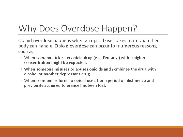 Why Does Overdose Happen? Opioid overdose happens when an opioid user takes more than