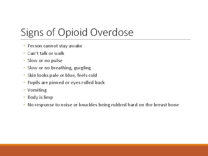 Signs of Opioid Overdose ◦ ◦ ◦ ◦ ◦ Person cannot stay awake Can’t