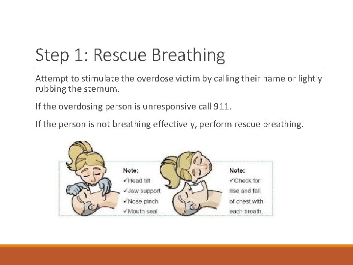 Step 1: Rescue Breathing Attempt to stimulate the overdose victim by calling their name