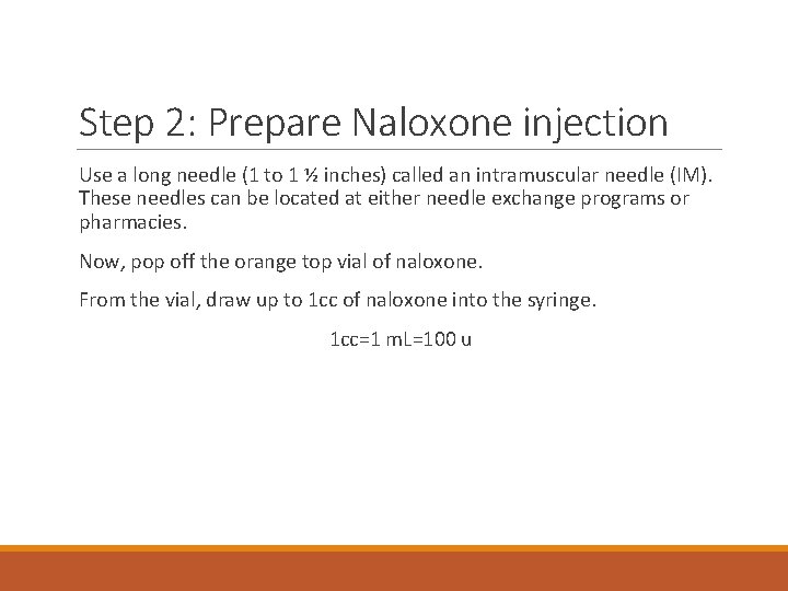 Step 2: Prepare Naloxone injection Use a long needle (1 to 1 ½ inches)