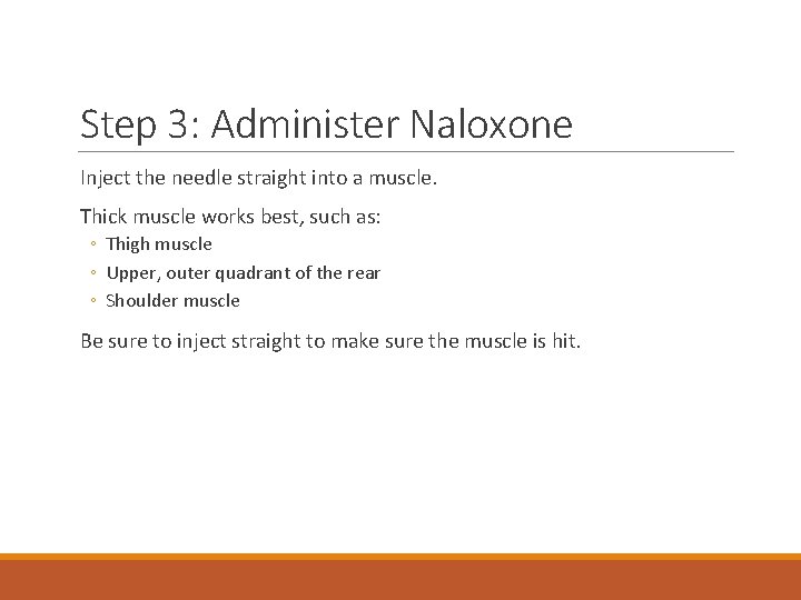 Step 3: Administer Naloxone Inject the needle straight into a muscle. Thick muscle works