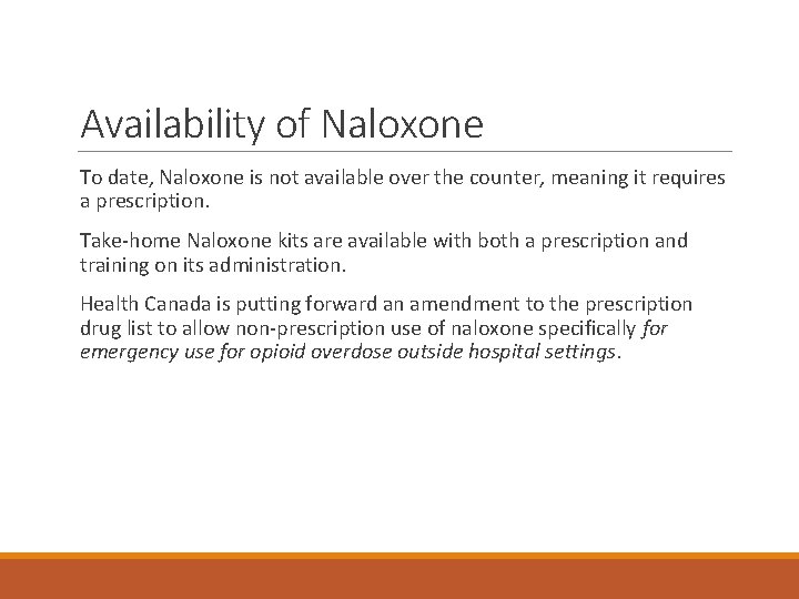 Availability of Naloxone To date, Naloxone is not available over the counter, meaning it