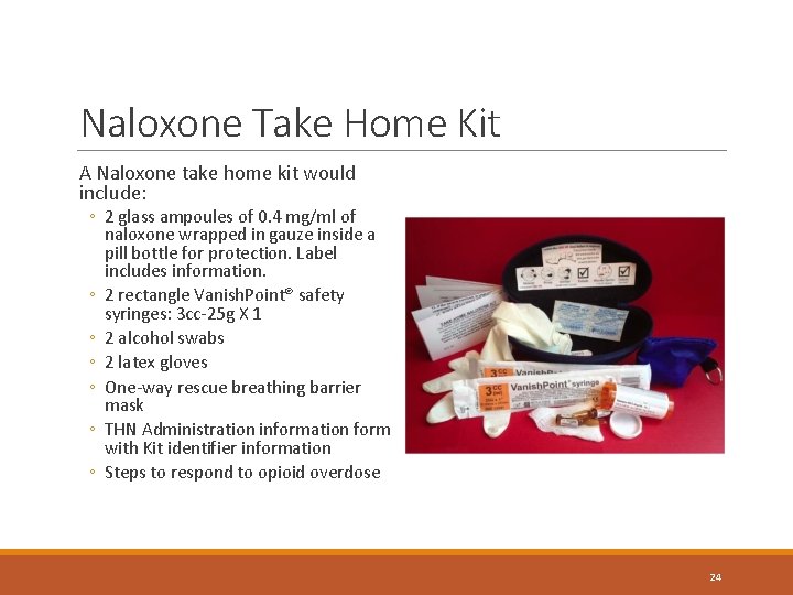 Naloxone Take Home Kit A Naloxone take home kit would include: ◦ 2 glass