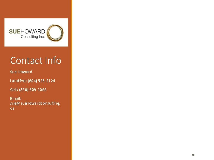 Contact Info Sue Howard Landline: (604) 535 -2124 Cell: (250) 809 -1066 Email: sue@suehowardconsulting.