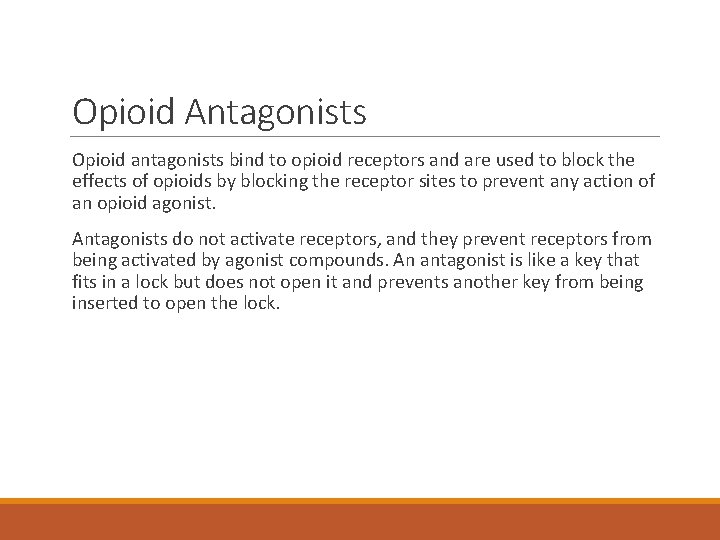 Opioid Antagonists Opioid antagonists bind to opioid receptors and are used to block the