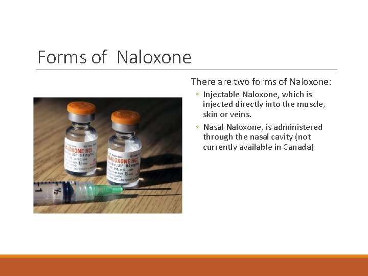 Forms of Naloxone There are two forms of Naloxone: ◦ Injectable Naloxone, which is