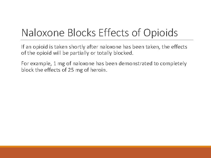 Naloxone Blocks Effects of Opioids If an opioid is taken shortly after naloxone has