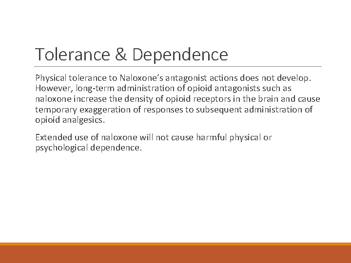 Tolerance & Dependence Physical tolerance to Naloxone’s antagonist actions does not develop. However, long-term