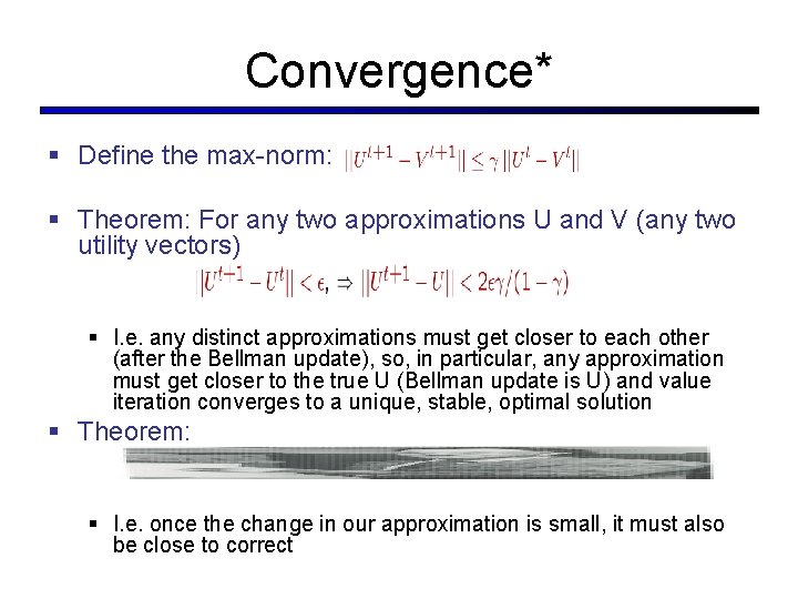 Convergence* § Define the max-norm: § Theorem: For any two approximations U and V