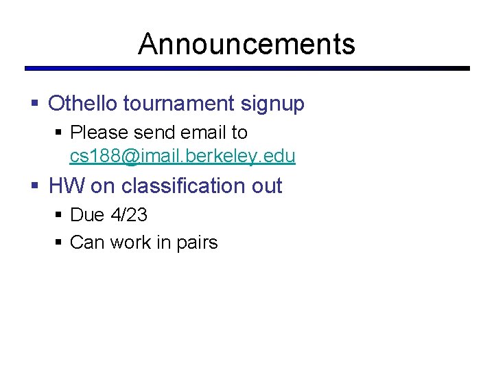 Announcements § Othello tournament signup § Please send email to cs 188@imail. berkeley. edu