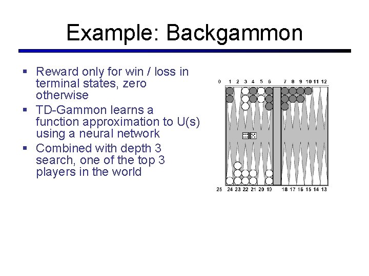 Example: Backgammon § Reward only for win / loss in terminal states, zero otherwise