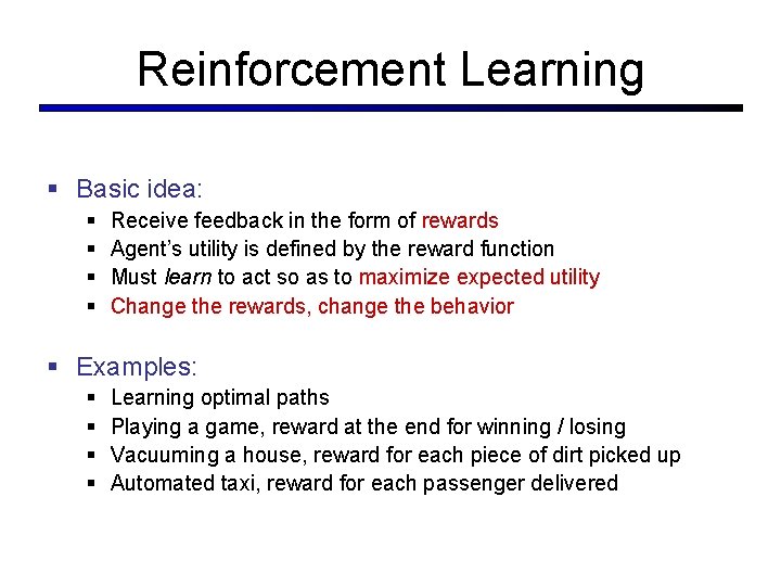 Reinforcement Learning § Basic idea: § § Receive feedback in the form of rewards