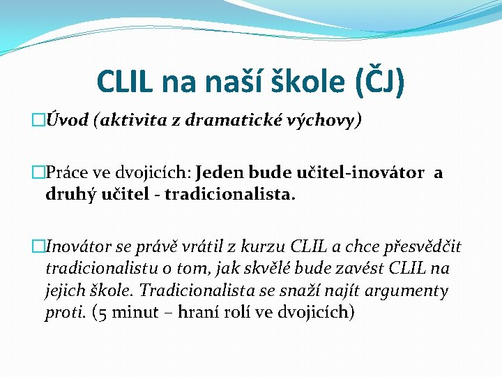 CLIL na naší škole (ČJ) �Úvod (aktivita z dramatické výchovy) �Práce ve dvojicích: Jeden