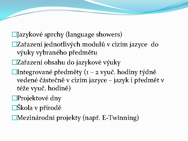 �Jazykové sprchy (language showers) �Zařazení jednotlivých modulů v cizím jazyce do výuky vybraného předmětu