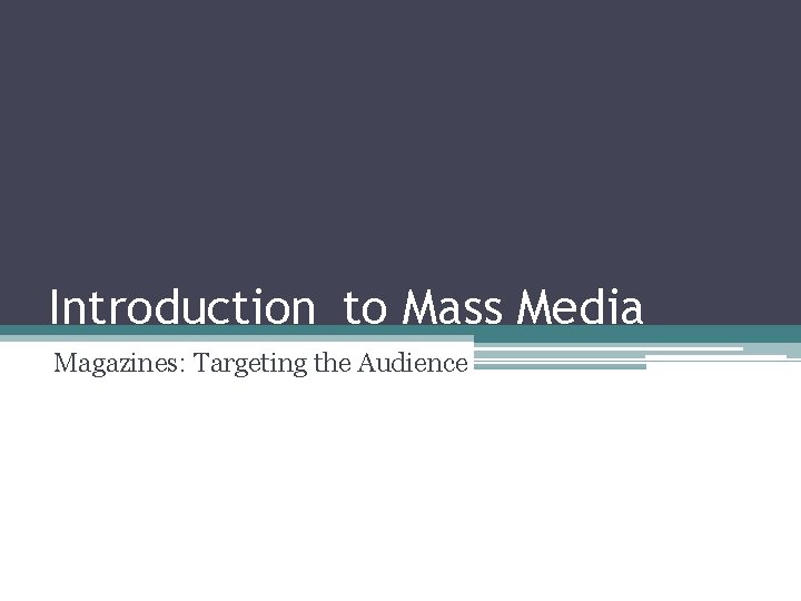 Introduction to Mass Media Magazines: Targeting the Audience 