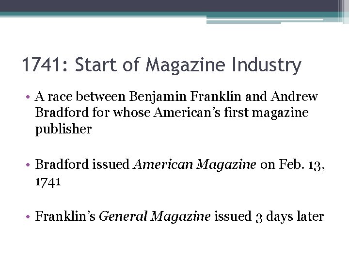 1741: Start of Magazine Industry • A race between Benjamin Franklin and Andrew Bradford