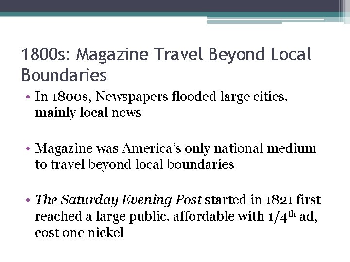 1800 s: Magazine Travel Beyond Local Boundaries • In 1800 s, Newspapers flooded large