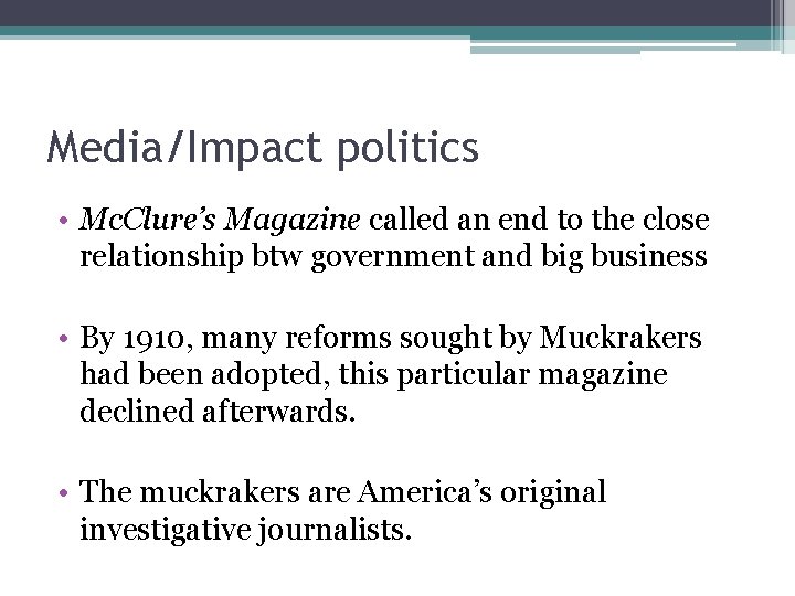 Media/Impact politics • Mc. Clure’s Magazine called an end to the close relationship btw