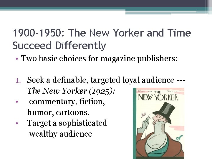 1900 -1950: The New Yorker and Time Succeed Differently • Two basic choices for