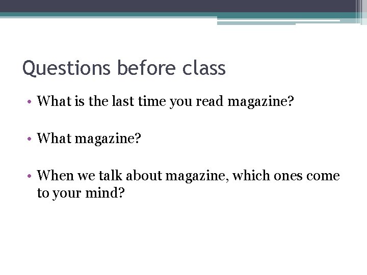 Questions before class • What is the last time you read magazine? • What