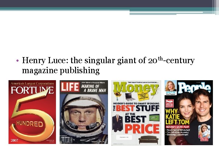  • Henry Luce: the singular giant of 20 th-century magazine publishing 
